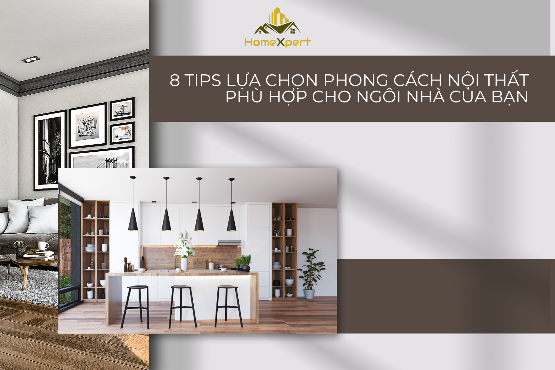 7 TIPS LỰA CHỌN PHONG CÁCH NỘI THẤT PHÙ HỢP CHO NGÔI NHÀ CỦA BẠN